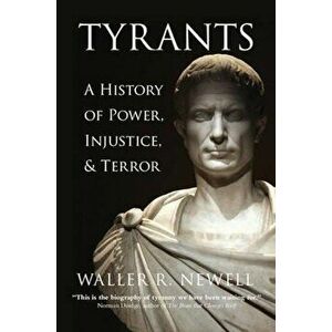 Tyrants: A History of Power, Injustice, and Terror, Hardcover - Waller R. Newell imagine