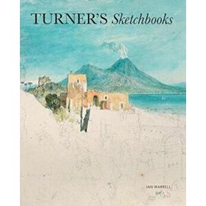 Turner's Sketchbooks, Paperback - Ian Warrell imagine