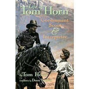 Life of Tom Horn: Government Scout and Interpreter, Paperback - Tom Horn imagine