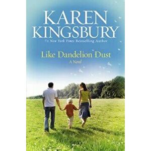 Like Dandelion Dust, Paperback - Kingsbury imagine