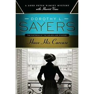 Have His Carcase: A Lord Peter Wimsey Mystery with Harriet Vane, Paperback - Dorothy L. Sayers imagine