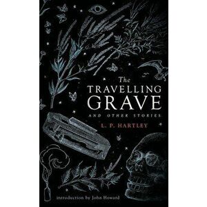 The Travelling Grave and Other Stories (Valancourt 20th Century Classics), Paperback - L. P. Hartley imagine