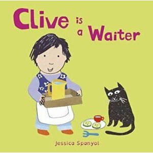 Clive Is a Waiter, Hardcover - Jessica Spanyol imagine