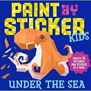 Paint by Sticker Kids: Under the Sea: Create 10 Pictures One Sticker at a Time!, Paperback - WorkmanPublishing imagine