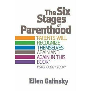 The Six Stages of Parenthood, Paperback - Ellen Galinsky imagine