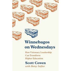 Winnebagos on Wednesdays: How Visionary Leadership Can Transform Higher Education, Hardcover - Scott Cowen imagine