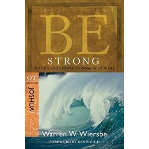Be Strong: Joshua, OT Commentary: Putting God's Power to Work in Your Life, Paperback - Warren W. Wiersbe imagine