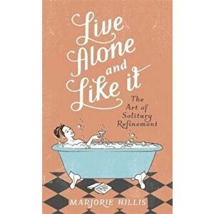 Live Alone And Like It, Hardcover - Marjorie Hillis imagine