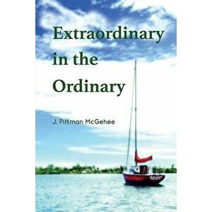 Extraordinary in the Ordinary, Paperback - J. Pittman McGehee imagine