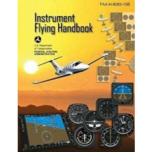 Instrument Flying Handbook (Federal Aviation Administration): FAA-H-8083-15b, Paperback - Federal Aviation Administration imagine
