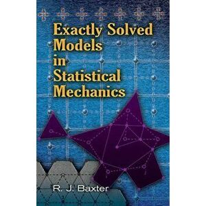 Exactly Solved Models in Statistical Mechanics, Paperback - Rodney J. Baxter imagine