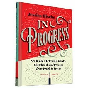 In Progress: See Inside a Lettering Artist's Sketchbook and Process, from Pencil to Vector, Hardcover - Jessica Hische imagine
