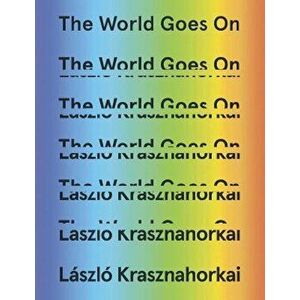 The World Goes on, Hardcover - Laszlo Krasznahorkai imagine