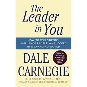 The Leader in You: How to Win Friends, Influence People & Succeed in a Changing World, Paperback - Dale Carnegie imagine