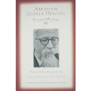 Abraham Joshua Heschel: Essential Writings, Paperback - Abraham Joshua Heschel imagine