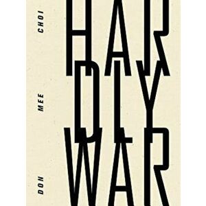 Hardly War, Paperback - Don Mee Choi imagine