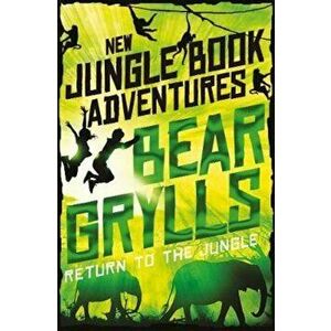 Return to the Jungle, Paperback - Bear Grylls imagine