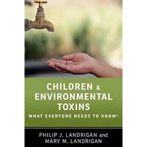 Children and Environmental Toxins: What Everyone Needs to Know(r), Paperback - Philip J. Landrigan imagine