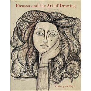 Picasso and the Art of Drawing, Hardcover - Christopher Lloyd imagine