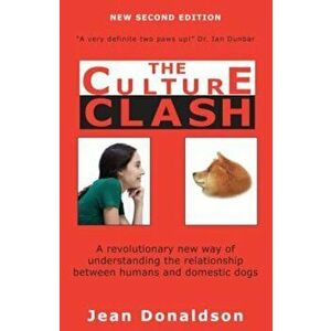 Culture Clash: A Revolutionary New Way of Understanding the Relationship Between Humans and Domestic Dogs, Paperback - Jean Donaldson imagine