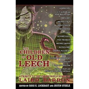 The Children of Old Leech: A Tribute to the Carnivorous Cosmos of Laird Barron, Paperback - Ross E. Lockhart imagine