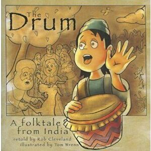 The Drum: A Folktale from India, Paperback - Rob Cleveland imagine