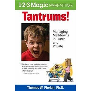 Tantrums!: Managing Meltdowns in Public and Private, Paperback - Thomas W. Phelan imagine