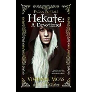 Pagan Portals - Hekate: A Devotional, Paperback - Vivienne Moss imagine