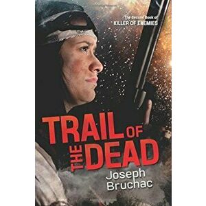 Trail of the Dead, Hardcover - Joseph Bruchac imagine