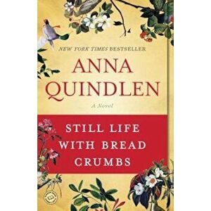 Still Life with Bread Crumbs, Paperback - Anna Quindlen imagine