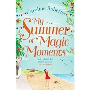 My Summer of Magic Moments, Paperback - Caroline Roberts imagine