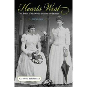 Hearts West: True Stories of Mail-Order Brides on the Frontier, Paperback - Chris Enss imagine