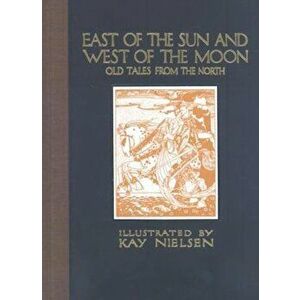 East of the Sun and West of the Moon: Old Tales from the North, Hardcover - Kay Nielsen imagine