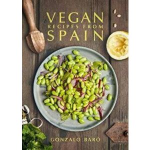 Vegan Recipes from Spain, Hardcover - Gonzalo Baro imagine