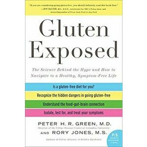 Gluten Exposed: The Science Behind the Hype and How to Navigate to a Healthy, Symptom-Free Life, Paperback - Peter H. R. Green M. D. imagine