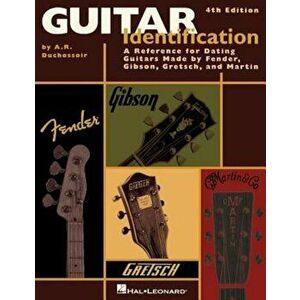 Guitar Identification: A Reference for Dating Guitars Made by Fender, Gibson, Gretsch, and Martin, Paperback - A. R. Duchossoir imagine