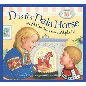 D Is for Dala Horse: A Nordic Countries Alphabet, Hardcover - Kathy-Jo Wargin imagine