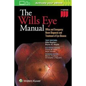 The Wills Eye Manual: Office and Emergency Room Diagnosis and Treatment of Eye Disease, Paperback - Nika Bagheri imagine