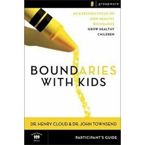 Boundaries with Kids Participant's Guide: When to Say Yes, How to Say No, Paperback - Henry Cloud imagine