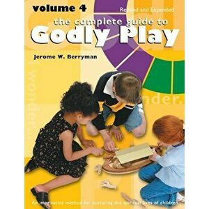 The Complete Guide to Godly Play: Volume 4, Revised and Expanded, Paperback - Jerome W. Berryman imagine
