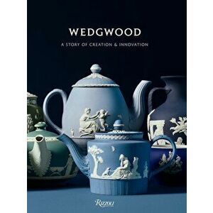 Wedgwood: A Story of Creation and Innovation, Hardcover - Gaye Blake-Roberts imagine