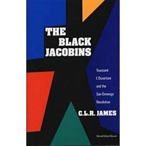 The Black Jacobins: Toussaint L'Ouverture and the San Domingo Revolution, Paperback - C. L. R. James imagine