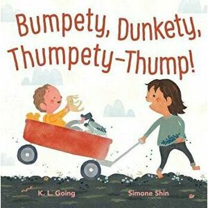 Bumpety, Dunkety, Thumpety-Thump!, Hardcover - K. L. Going imagine