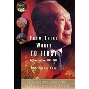 From Third World to First: Singapore and the Asian Economic Boom, Hardcover - Lee Kuan Yew imagine