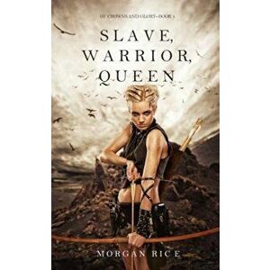 Slave, Warrior, Queen (of Crowns and Glory--Book 1), Paperback - Morgan Rice imagine