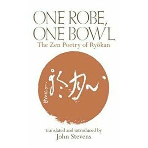 One Robe, One Bowl: The Zen Poetry of Ryokan, Paperback - John Stevens imagine