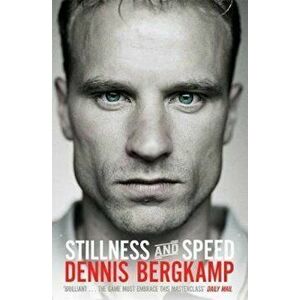 Stillness and Speed, Paperback - Dennis Bergkamp imagine