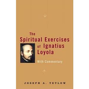 The Spiritual Exercises of Ignatius Loyola: With Commentary, Paperback - Joseph A. Tetlow imagine