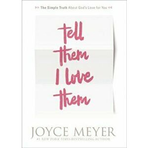 Tell Them I Love Them: Receiving a Revelation of God's Love for You, Paperback - Joyce Meyer imagine