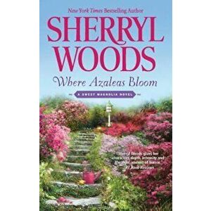 Where Azaleas Bloom, Paperback - Sherryl Woods imagine